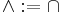\land:= \cap