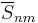 \overline{S}_{nm}