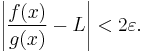 \left|\frac{f(x)}{g(x)} - L\right| < 2\varepsilon.