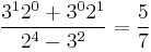 \frac{3^1 2^0 + 3^0 2^1}{2^4 - 3^2} = \frac{5}{7}