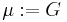 \mu:= G