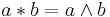 a * b = a \land b
