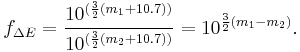 f_{\Delta E} = \frac{10^{(\frac{3}{2}(m_1 + 10.7))}}{10^{(\frac{3}{2}(m_2 + 10.7))}} = 10^{\frac{3}{2}(m_1 - m_2)}.