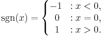 \sgn(x)=\left\{\begin{matrix} -1 &: x < 0, \\ \;0 &: x = 0, \\ \;1 &: x > 0. \end{matrix}\right. 
