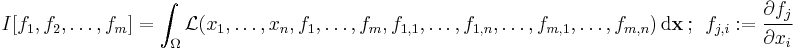  
   I[f_1,f_2,\dots,f_m] = \int_{\Omega} \mathcal{L}(x_1, \dots , x_n, f_1, \dots, f_m, f_{1,1}, \dots , f_{1,n},  \dots, f_{m,1}, \dots, f_{m,n}) \, \mathrm{d}\mathbf{x}\,\! ~;~~
      f_{j,i}:= \cfrac{\partial f_j}{\partial x_i}
