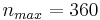  n_{max} = 360 