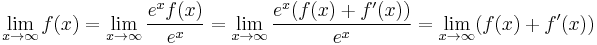 \lim_{x \to \infty} f(x) = \lim_{x \to \infty} {e^x f(x) \over e^x} = \lim_{x \to \infty} {e^x (f(x) + f'(x)) \over e^x} = \lim_{x \to \infty} (f(x) + f'(x))
