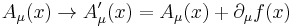 A_\mu (x) \rightarrow A'_\mu(x) = A_\mu(x)+ \partial_\mu f(x)