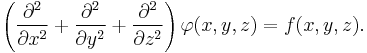 
\left( \frac{\partial^2}{\partial x^2} + \frac{\partial^2}{\partial y^2} + \frac{\partial^2}{\partial z^2} \right)\varphi(x,y,z) = f(x,y,z).
