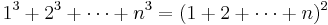 1^3 + 2^3 + \cdots + n^3 = (1 + 2 + \cdots + n)^2