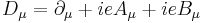 D_\mu = \partial_\mu+ieA_\mu+ieB_\mu \,\!
