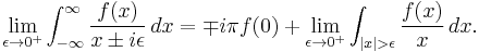 \lim_{\epsilon\to 0^+} \int_{-\infty}^\infty\frac{f(x)}{x\pm i\epsilon}\,dx = \mp i\pi f(0) + \lim_{\epsilon\to 0^+} \int_{|x|>\epsilon}\frac{f(x)}{x}\,dx.