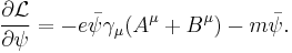 \frac{\partial \mathcal{L}}{\partial \psi} = -e\bar{\psi}\gamma_\mu (A^\mu+B^\mu) - m \bar{\psi}. \,