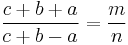  \frac{c+b+a}{c+b-a}= \frac{m}{n}\,