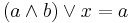 (a \land b) \lor x = a