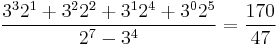\frac{3^3 2^1 + 3^2 2^2 + 3^1 2^4 + 3^0 2^5}{2^7 - 3^4} = \frac{170}{47}