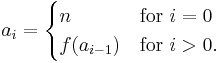  a_i = \begin{cases}n & \mbox{for } i = 0 \\ f(a_{i-1}) & \mbox{for } i > 0. \end{cases}