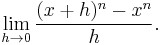 \lim_{h\to 0} \frac{(x+h)^n-x^n}{h}.