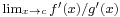 \scriptstyle\lim_{x\to c}f'(x)/g'(x)