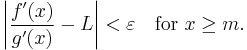 \left|\frac{f'(x)}{g'(x)} - L\right| < \varepsilon \quad \text{for } x\geq m.