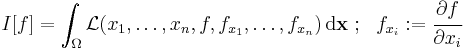  
   I[f] = \int_{\Omega} \mathcal{L}(x_1, \dots , x_n, f, f_{x_1}, \dots , f_{x_n})\, \mathrm{d}\mathbf{x}\,\! ~;~~
      f_{x_i}:= \cfrac{\partial f}{\partial x_i}

