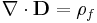 \mathbf{\nabla} \cdot \mathbf{D} = \rho_f