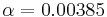 \alpha=0.00385