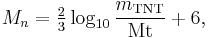 M_n = \textstyle\frac{2}{3}\displaystyle\log_{10} \frac{m_{\mathrm{TNT}}}{\mbox{Mt}} + 6,