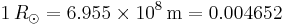 1\,R_{\odot} = 6.955\times 10^8\,\hbox{m} = 0.004652