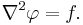 {\nabla}^2 \varphi = f.