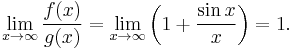 \lim_{x\to\infty}\frac{f(x)}{g(x)} = \lim_{x\to\infty}\left(1+\frac{\sin x}{x}\right) = 1.