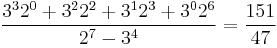 \frac{3^3 2^0 + 3^2 2^2 + 3^1 2^3 + 3^0 2^6}{2^7 - 3^4} = \frac{151}{47}