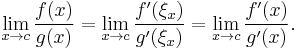 
\lim_{x\to c}\frac{f(x)}{g(x)}
= \lim_{x\to c}\frac{f'(\xi_x)}{g'(\xi_x)}
= \lim_{x\to c}\frac{f'(x)}{g'(x)}.

